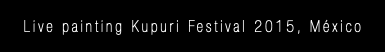 Live painting Kupuri Festival 2015, México